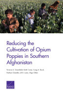 Reducing the cultivation of opium poppies in southern Afghanistan /