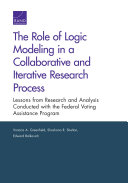 The role of logic modeling in a collaborative and iterative research process : lessons from research and analysis conducted with the Federal Voting Assistance Program /