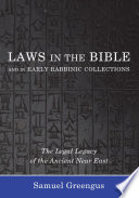Laws in the Bible and in early rabbinic collections : the legal legacy of the ancient Near East / Samuel Greengus.