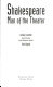 Shakespeare : man of the theater /