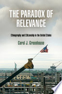 The paradox of relevance : ethnography and citizenship in the United States /