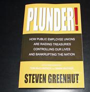 Plunder! : how public employee unions are raiding treasuries controlling our lives and bankrupting the nation /