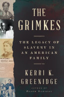 The Grimkes : the legacy of slavery in an American family /