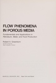 Flow phenomena in porous media : fundamentals and applications in petroleum, water, and food production /