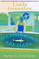 All fishermen are liars : true tales from the Dry Dock bar /
