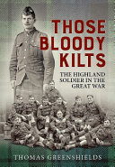 Those bloody kilts : the highland soldier in the Great War /