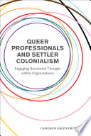 Queer professionals and settler colonialism : engaging decolonial thought within organizations /