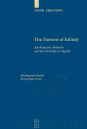 The passion of infinity : Kierkegaard, Aristotle and the rebirth of tragedy /