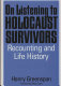 On listening to Holocaust survivors : recounting and life history /
