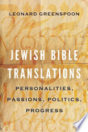 Jewish Bible translations : personalities, passions, politics, progress /