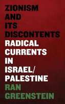 Zionism and its Discontents : a Century of Radical Dissent in Israel/Palestine /