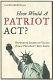How would a patriot act  : defending American values from a president run amok /