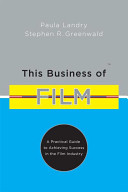 This business of film : a practical guide to achieving success in the film industry /