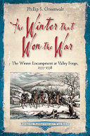 The winter that won the war : the winter encampment at Valley Forge, 1777-1778 /