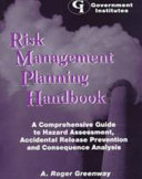 Risk management planning handbook : a comprehensive guide to hazard assessment, accidental release prevention, and consequence analysis /