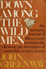 Down among the wild men : the narrative journal of fifteen years pursuing the Old Stone Age aborigines of Australia's western desert /