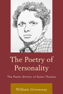 The poetry of personality : the poetic diction of Dylan Thomas /