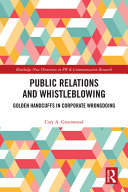 Public relations and whistleblowing : golden handcuffs in corporate wrongdoing /