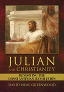 Julian and Christianity : revisiting the Constantinian revolution /