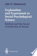 Explanation and Experiment in Social Psychological Science : Realism and the Social Constitution of Action /