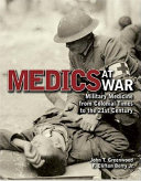 Medics at war : military medicine from colonial times to the 21st century /