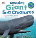 Amazing giant sea creatures : swim with the whales, dolphins, and sharks /