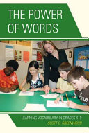 The power of words : learning vocabulary in grades 4-9 /