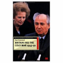 Britain and the Cold War, 1945-1991 /