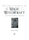 The encyclopedia of magic & witchcraft : an illustrated historical reference to spiritual worlds /
