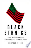 Black ethnics : race, immigration, and the pursuit of the American dream /