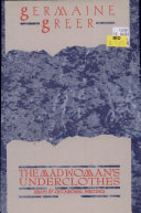 The madwoman's underclothes : essays and occasional writings /