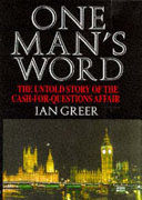 One man's word : the untold story of the cash-for-questions affair /