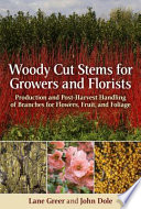 Woody cut stems for growers and florists : how to produce and use branches for flowers, fruit, and foliage /
