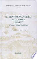 El teatro palaciego en Madrid, 1586-1707 : estudio y documentos /