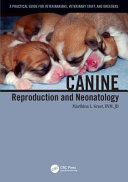 Canine reproduction and neonatology : a practical guide for veterinarians, veterinary staff, and breeders /