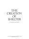 The creation of shelter /