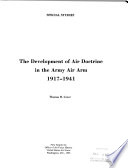 The development of air doctrine in the Army air arm, 1917-1941 /