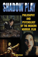 Shadow play : philosophy and psychology of the modern horror film /