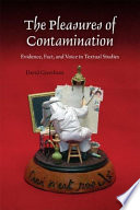 The pleasures of contamination : evidence, text, and voice in textual studies /