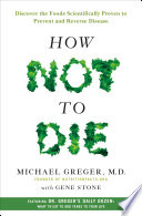 How not to die : discover the foods scientifically proven to prevent and reverse disease /