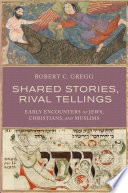 Shared stories, rival tellings : early encounters of Jews, Christians, and Muslims /
