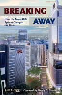 Breaking away : how the Texas A&M University System changed the game /