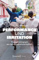 Performance und Irritation : Theaterpädagogik als Handlungswissenschaft /