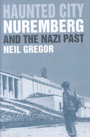 Haunted city : Nuremberg and the Nazi past /