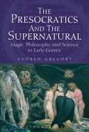The presocratics and the supernatural : magic, philosophy and science in early Greece /