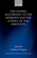 The Gospel according to the Hebrews and the Gospel of the Ebionites /