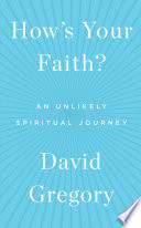 How's your faith? : an unlikely spiritual journey /