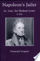 Napoleon's jailer : Lt. Gen. Sir Hudson Lowe : a life /