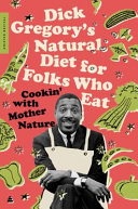 Dick Gregory's natural diet for folks who eat : cookin' with Mother Nature! /