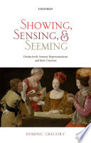 Showing, sensing, and seeming : distinctively sensory representations and their contents /